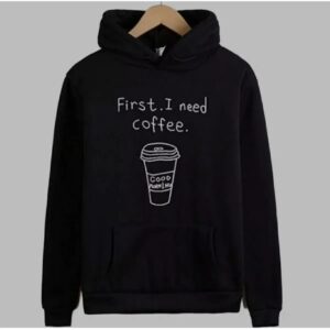 Black Coffee Graphic Hoodie – “First. I Need Coffee.” Fleece Pullover Sweatshirt